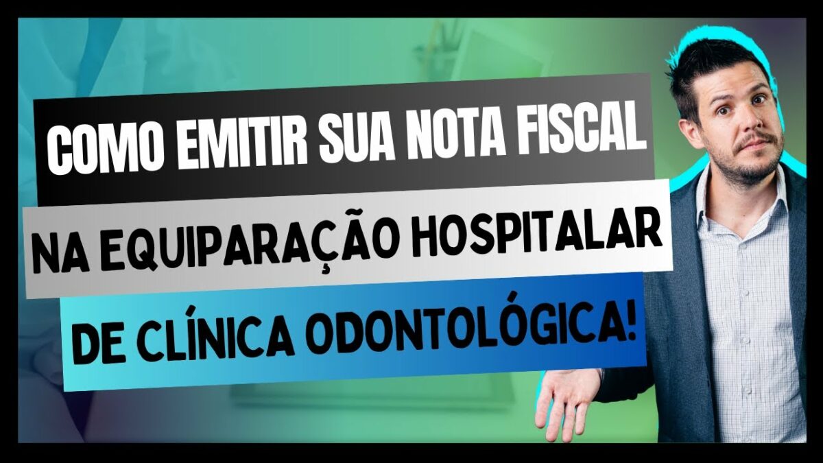 Passo a Passo Emitindo sua Nota Fiscal na Equiparação Hospitalar de Clínicas Odontológicas!