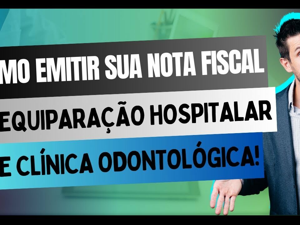 Passo a Passo Emitindo sua Nota Fiscal na Equiparação Hospitalar de Clínicas Odontológicas!