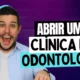 Como Abrir uma Clínica de Odontologia: Passo a Passo para o Sucesso