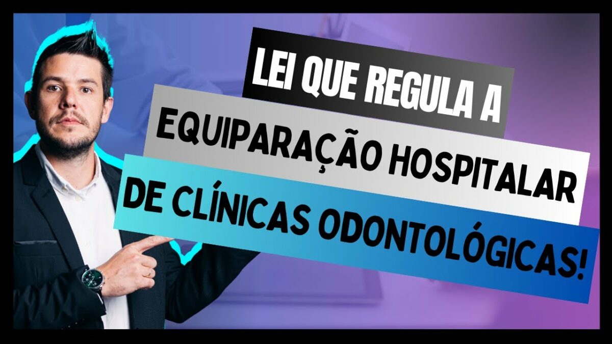 Lei que regula a Equiparação Hospitalar e a transformação de clínica Odontológica em hospital!