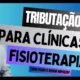 Tributação para Clínicas de Fisioterapia Conheça as Melhores Opções para Pagar menos imposto!