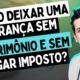 Como deixar uma herança sem possuir patrimônio e sem pagar impostos?