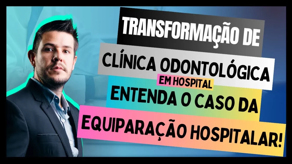 Desvendando a Transformação de Clínica Odontológica em Hospital, Entenda a Equiparação Hospital!