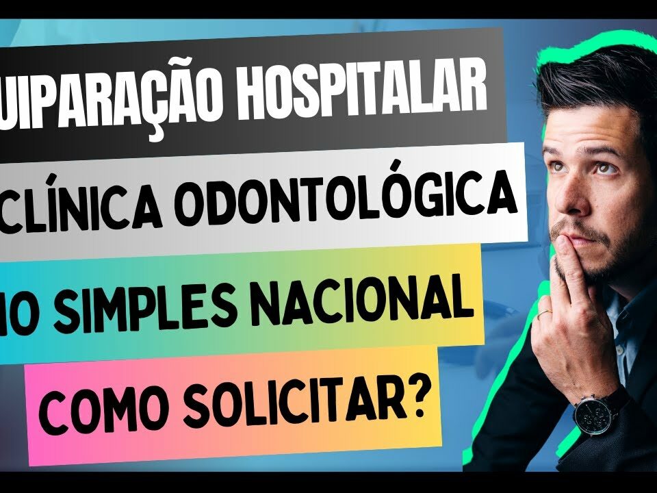 Equiparação Hospitalar de clínica odontológica no Simples Nacional, Saiba como Solicitar!!