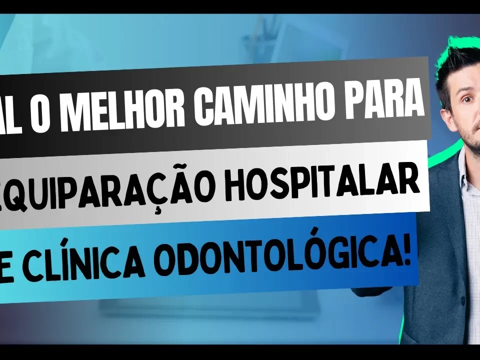 Transformando uma Clínica Odontológica em Hospital, O Caminho para a Equiparação Hospitalar!