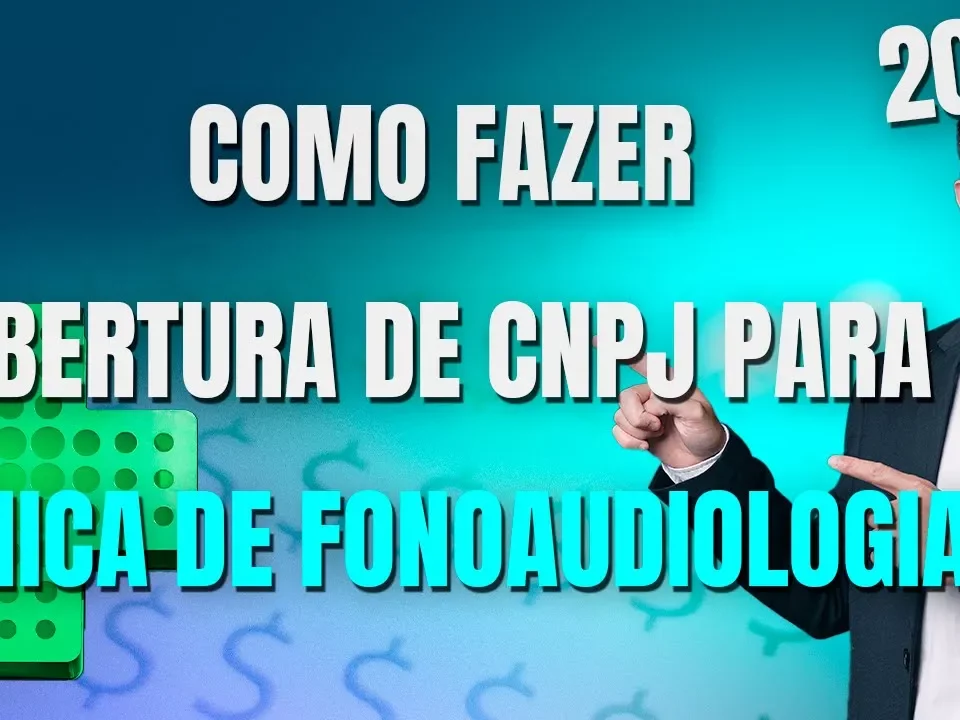 Como fazer abertura de CNPJ para Clínica de Fonoaudiologia?