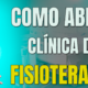 Gestão Médica 4 Passo A Passo Para Abertura De Clínica De Fisioterapia! Editado - AJMED